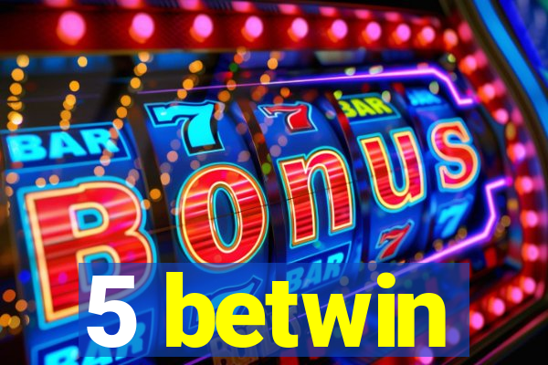 5 betwin